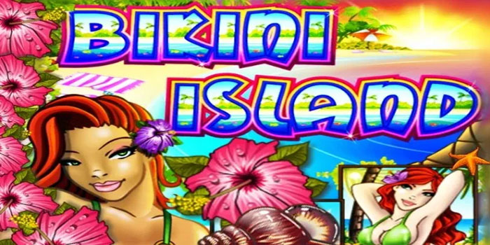 Cara Ledakkan Bonus Besar di Slot Bikini Island